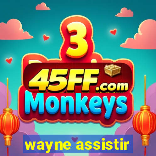 wayne assistir